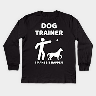 Dog Trainer - I make sit happen Kids Long Sleeve T-Shirt